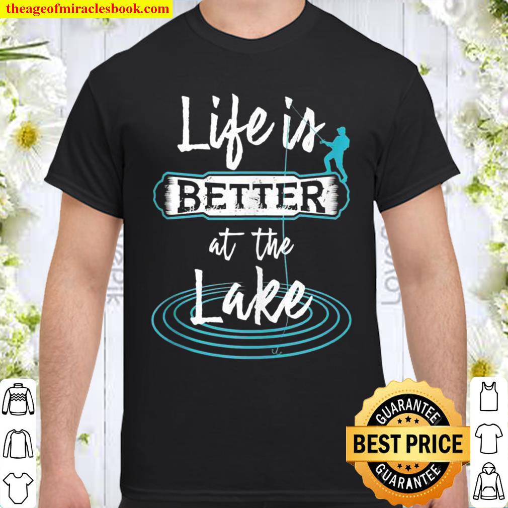 Life Is Better At The Lake Fishermen And Anglers hot Shirt, Hoodie, Long Sleeved, SweatShirt Life Is Better At The Lake Fishermen And Anglers hot Shirt, Hoodie, Long Sleeved, SweatShirt
