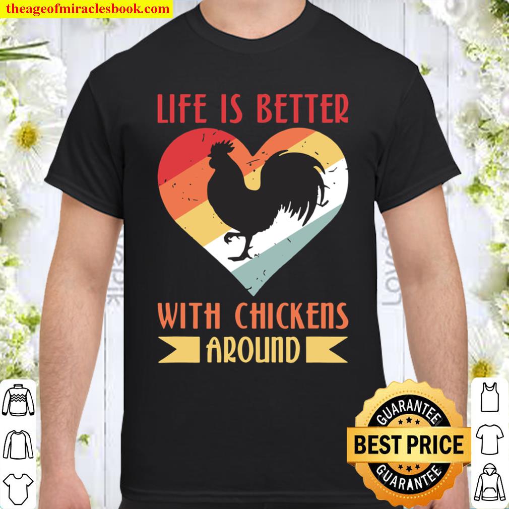 Life Is Better With Chickens Around limited Shirt, Hoodie, Long Sleeved, SweatShirt