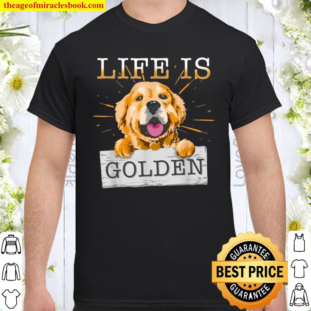 Life Is Golden Retriever Dog Dog Owner limited Shirt, Hoodie, Long Sleeved, SweatShirt Life Is Golden Retriever Dog Dog Owner limited Shirt, Hoodie, Long Sleeved, SweatShirt