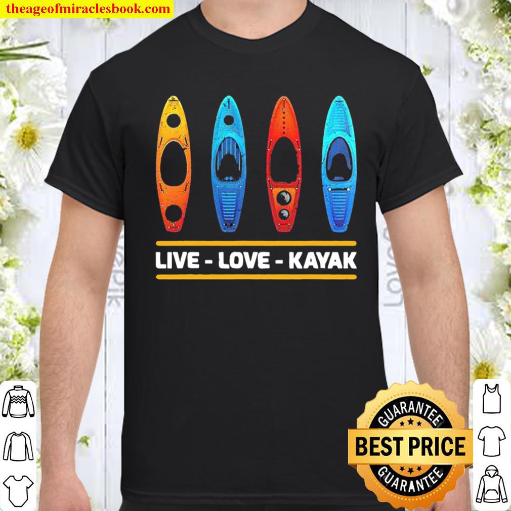Live love Kayak shirt, hoodie, tank top, sweater