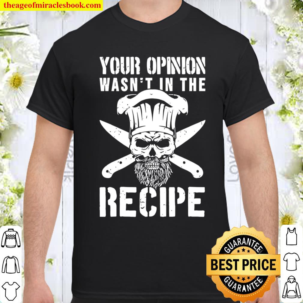 Mens Chef Cook Cooking Your Opinion Wasn’t In The Recipe Shirt