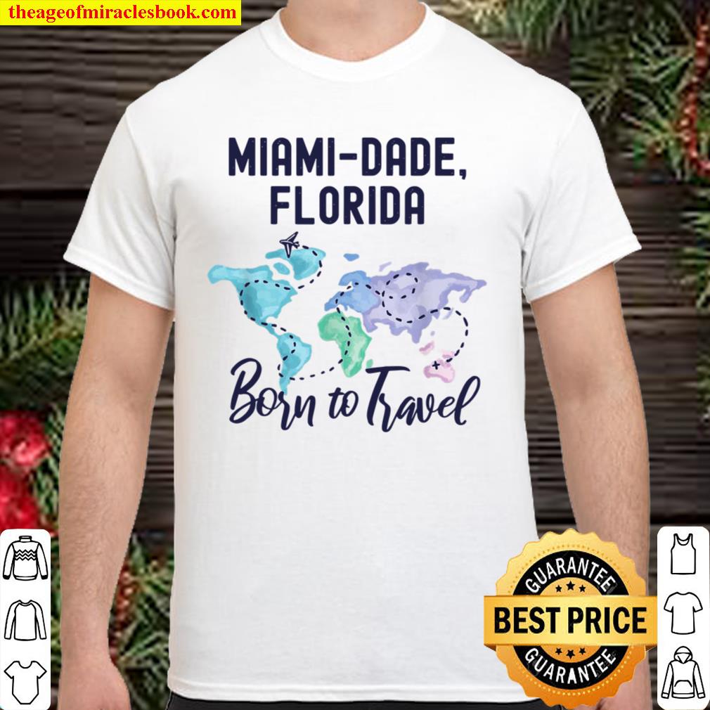 MiamiDade Florida Born to Travel World Explorer limited Shirt, Hoodie, Long Sleeved, SweatShirt