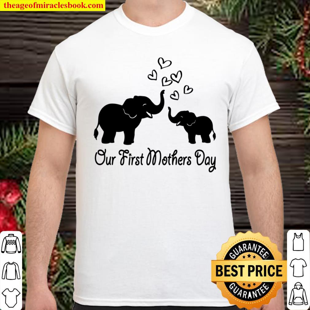 Mother’s Day Elephant Matching Mom Baby Our First Mother Day shirt, hoodie, tank top, sweater