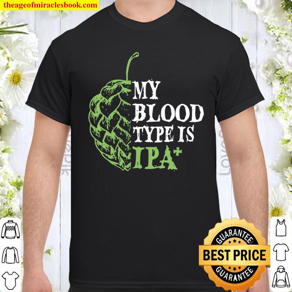 My Blood Type Is IPA+ Shirt, hoodie, tank top, sweater