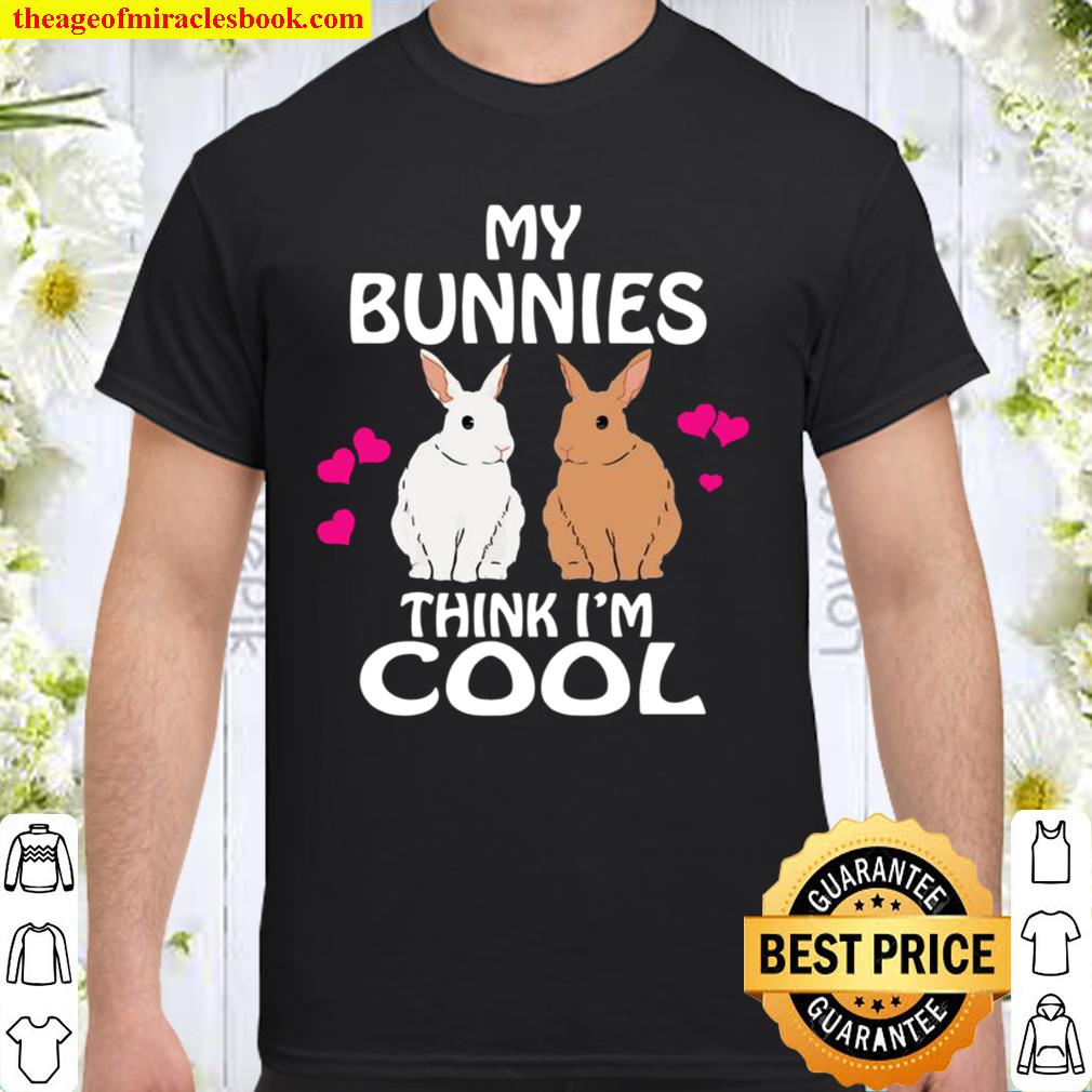 My Bunnies Think I’m Cool Rabbit Bunny limited Shirt, Hoodie, Long Sleeved, SweatShirt My Bunnies Think I’m Cool Rabbit Bunny limited Shirt, Hoodie, Long Sleeved, SweatShirt