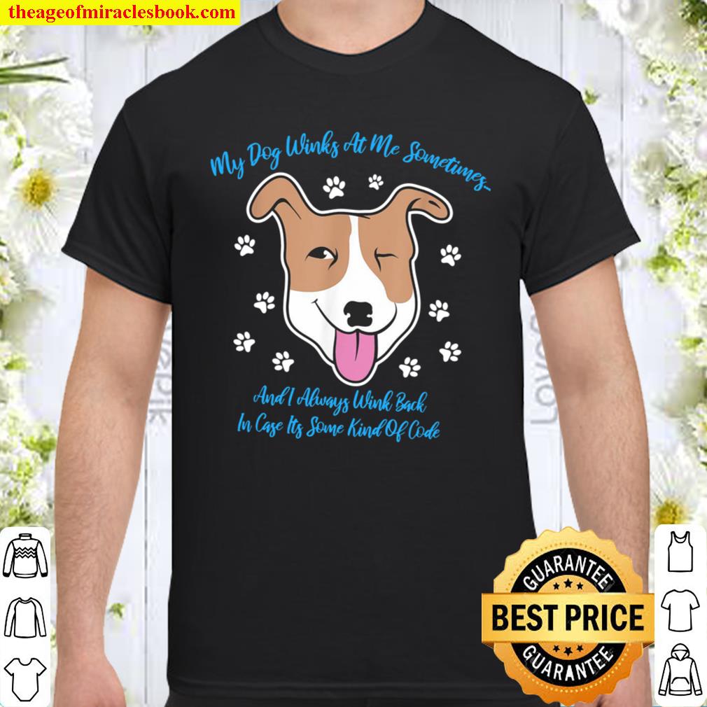 My Dog Winks at Me Sometimes limited Shirt, Hoodie, Long Sleeved, SweatShirt