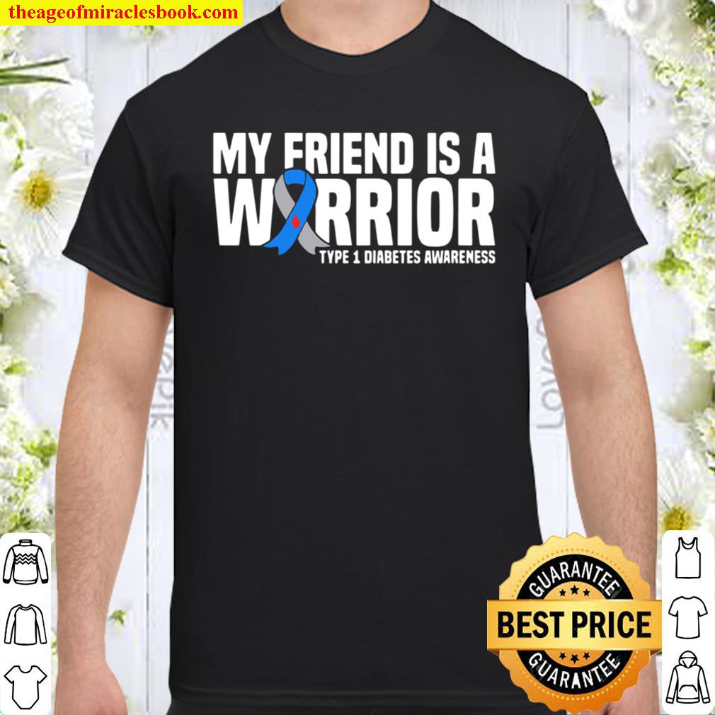My Friend is a Warrior Type 1 Diabetes Awareness 2021 Shirt, Hoodie, Long Sleeved, SweatShirt My Friend is a Warrior Type 1 Diabetes Awareness 2021 Shirt, Hoodie, Long Sleeved, SweatShirt