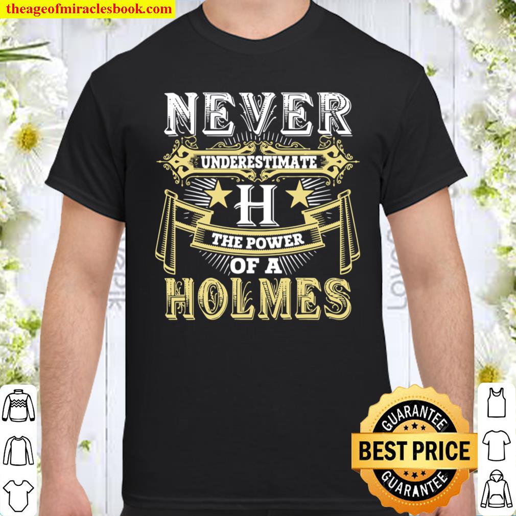 Never Underestimate Power Of HOLMES Name shirt, hoodie, tank top, sweater