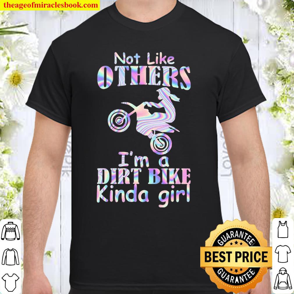 Not Like Others I’m A Dirt Bike Kinda Girl hot Shirt, Hoodie, Long Sleeved, SweatShirt