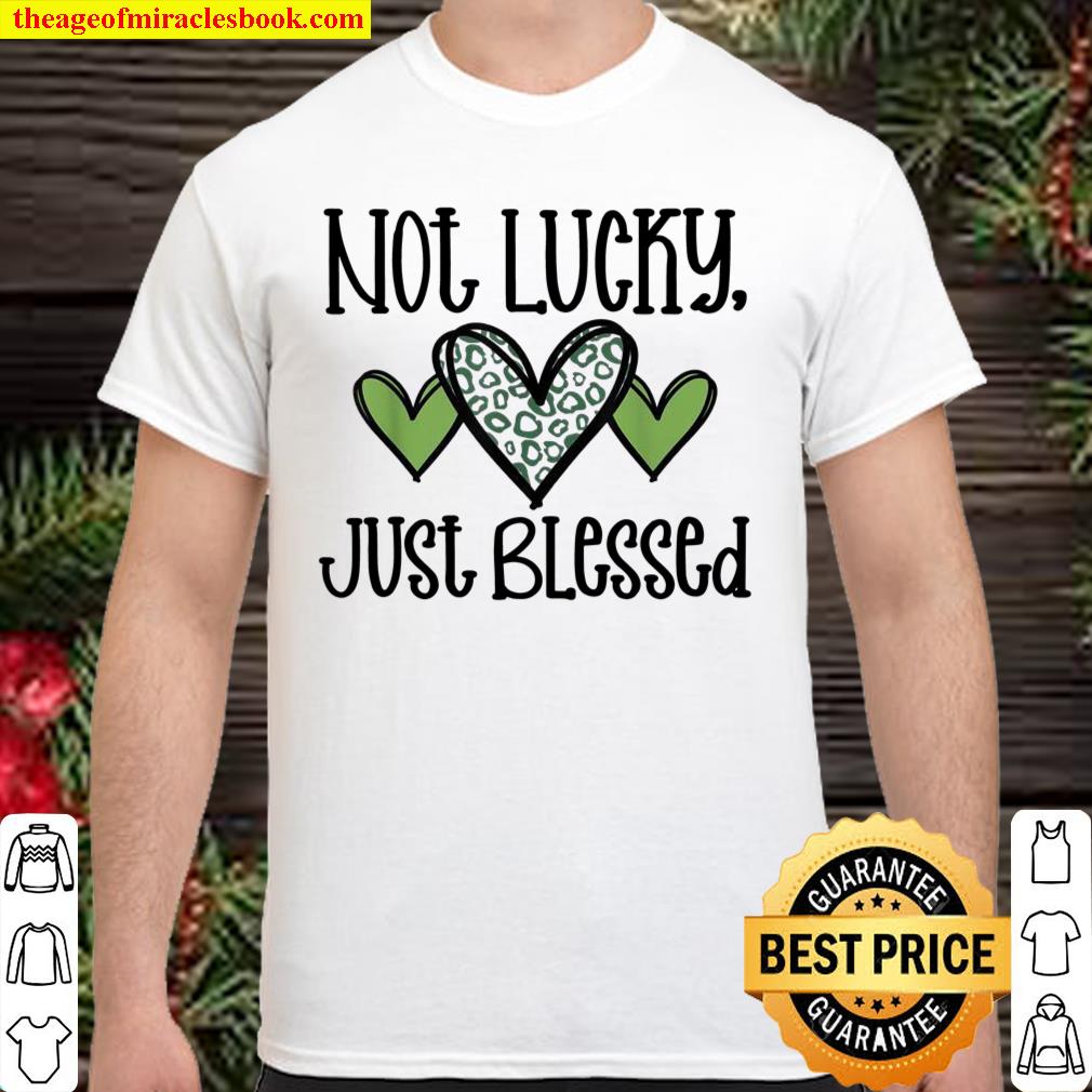 Not Lucky Just Blessed Cute St Patrick’s Day Leopard Print Shirt