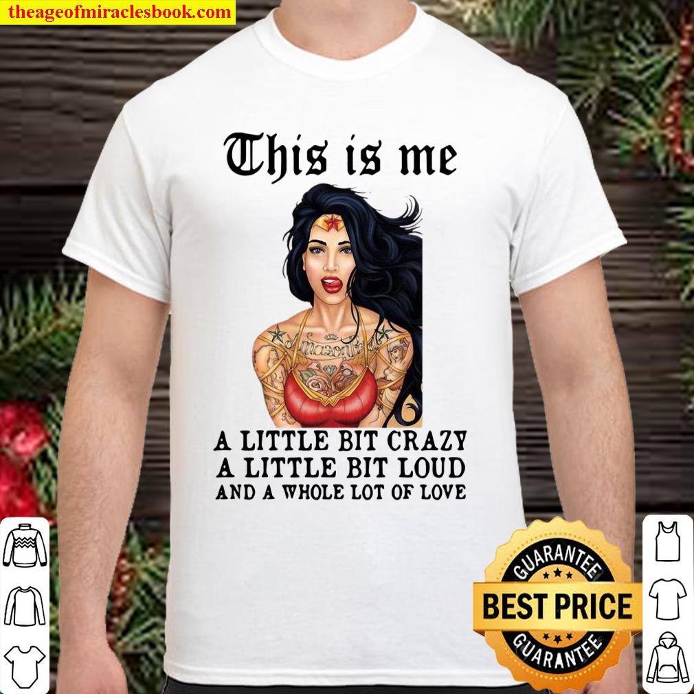 Official Tattoos Girl This Is Me A Little Bit Crazy A Little Bit Loud And A Whole Lot Of Love T-shirt