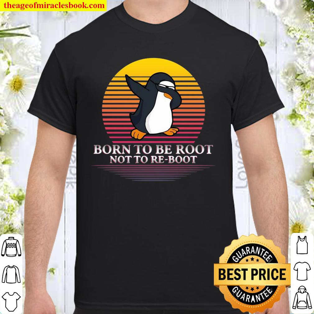 Penguins Dabbing Born To Be Root Not To Re-Boot Vintage Retro new Shirt, Hoodie, Long Sleeved, SweatShirt