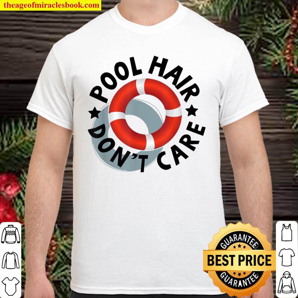 Pool Hair Don’t Care Shirt, hoodie, tank top, sweater