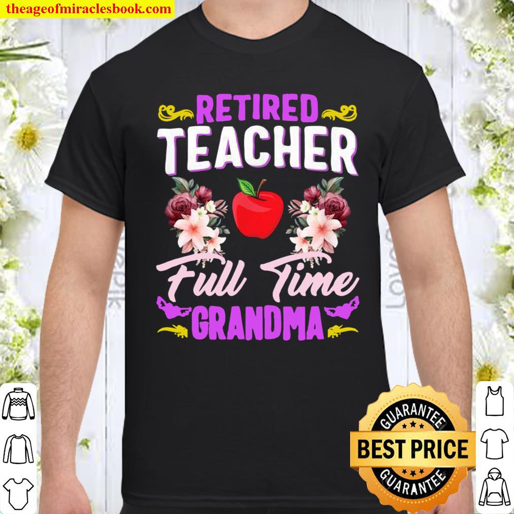 Retired Teacher Full Time Grandma Retirement Appreciation Shirt