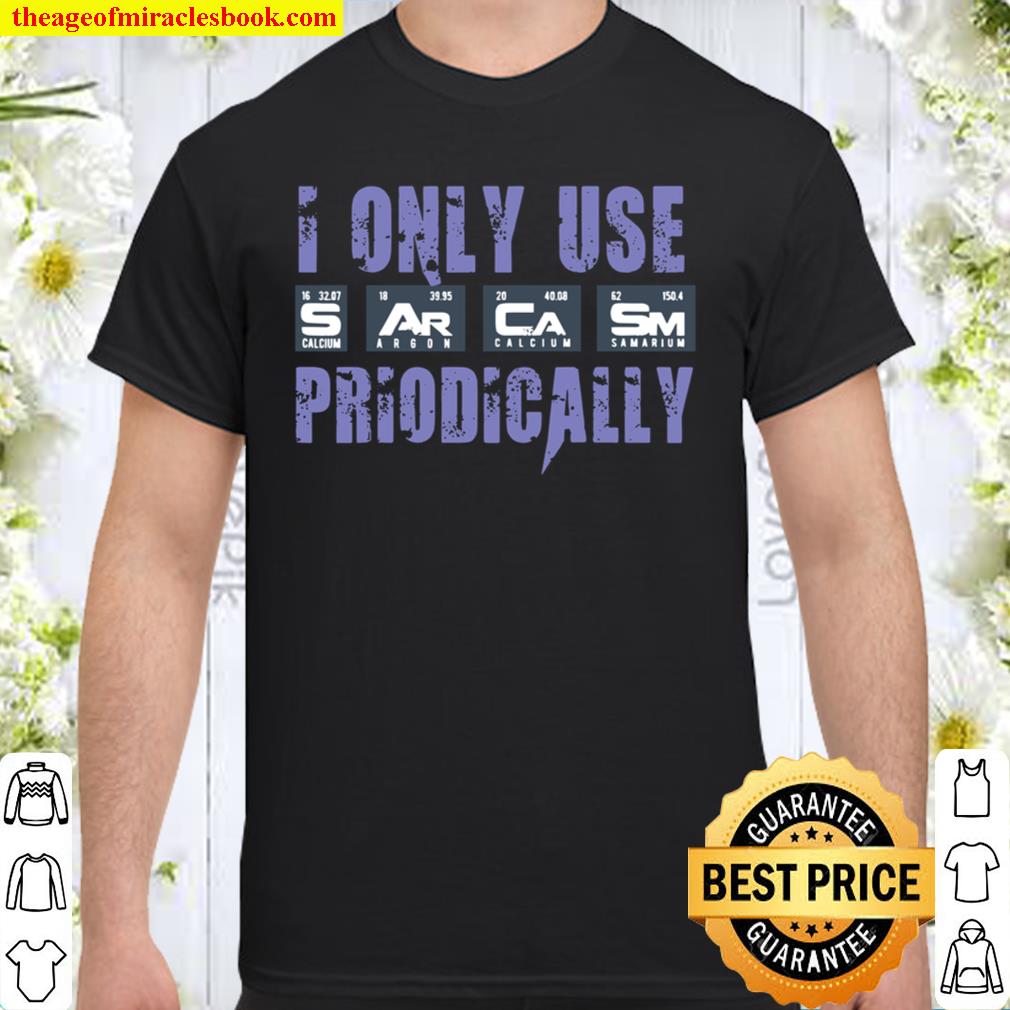 Sarcasm Periodic Table I Only Use Sarcasm Periodically Meme hot Shirt, Hoodie, Long Sleeved, SweatShirt