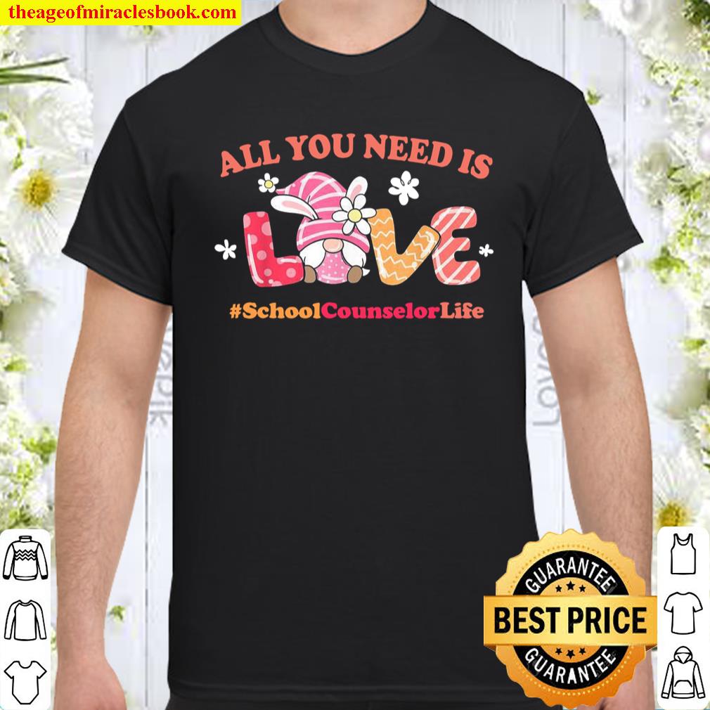 School Counselor Easter Spring All You Need Is Love Gnome Shirt School Counselor Easter Spring All You Need Is Love Gnome Shirt