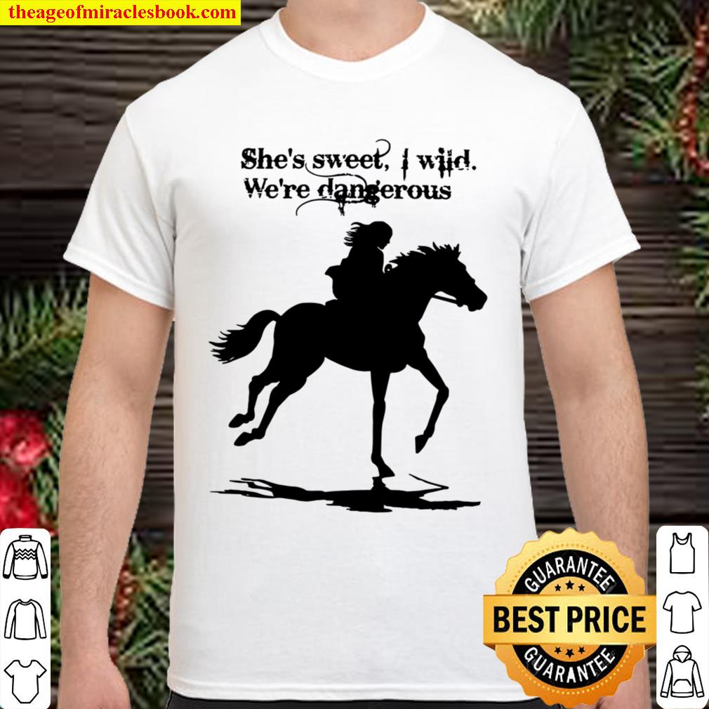 She’s Sweet I Wild We’re Dangerous hot Shirt, Hoodie, Long Sleeved, SweatShirt She’s Sweet I Wild We’re Dangerous hot Shirt, Hoodie, Long Sleeved, SweatShirt