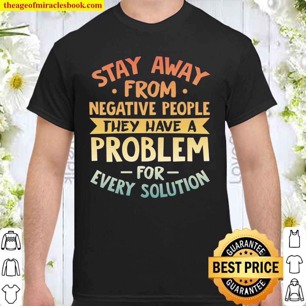 Stay Away From Negative People Motivational Quote shirt, hoodie, tank top, sweater