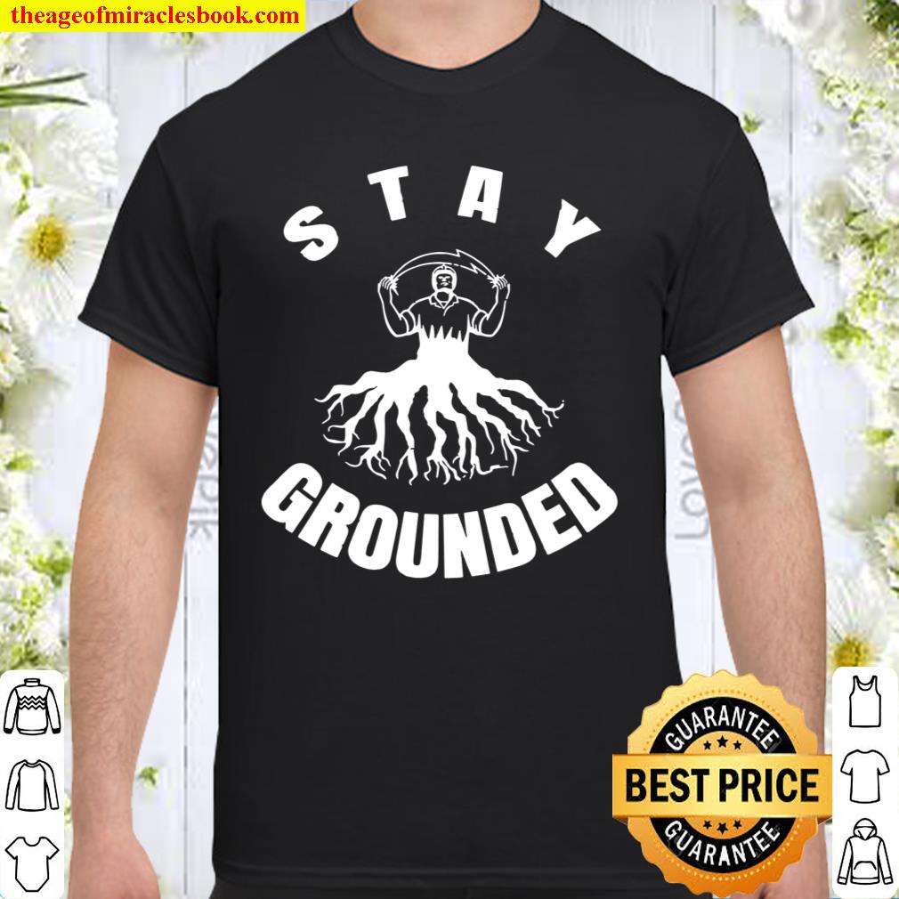 Stay Grounded Electrician design shirt, hoodie, tank top, sweater