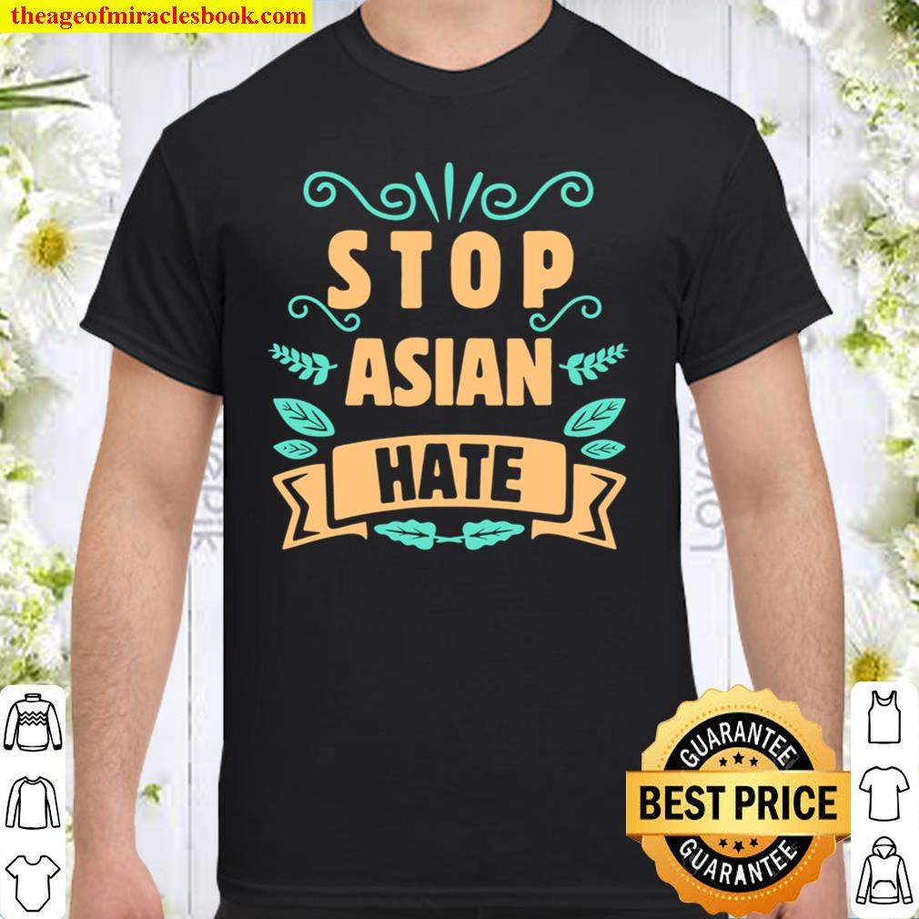 Stop Asian Hate Crimes Anti Asian Racism Floral Typography limited Shirt, Hoodie, Long Sleeved, SweatShirt