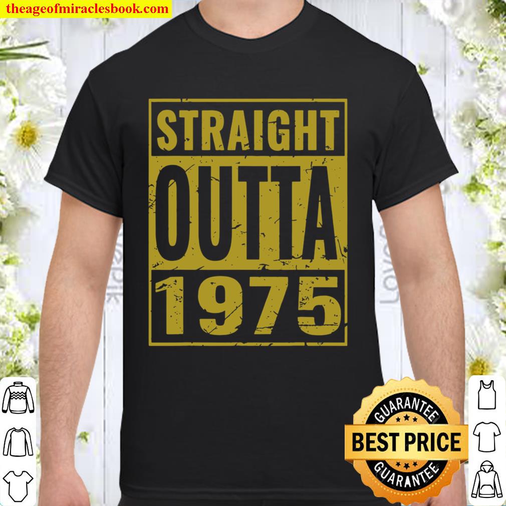 Straight Outta 1975 Birthday fir limited Shirt, Hoodie, Long Sleeved, SweatShirt