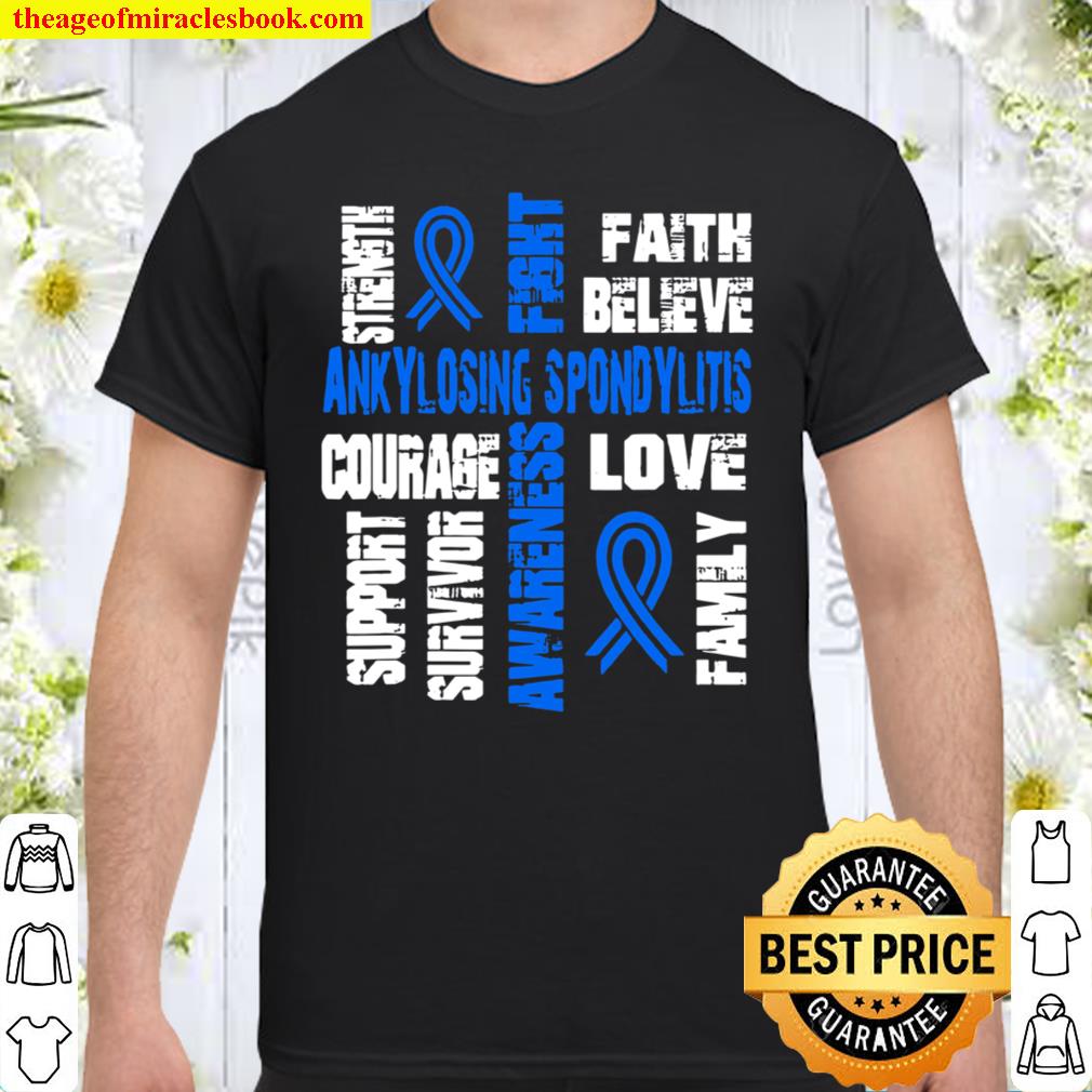 Support believe and fight ANKYLOSING SPONDYLITIS 2021 Shirt, Hoodie, Long Sleeved, SweatShirt