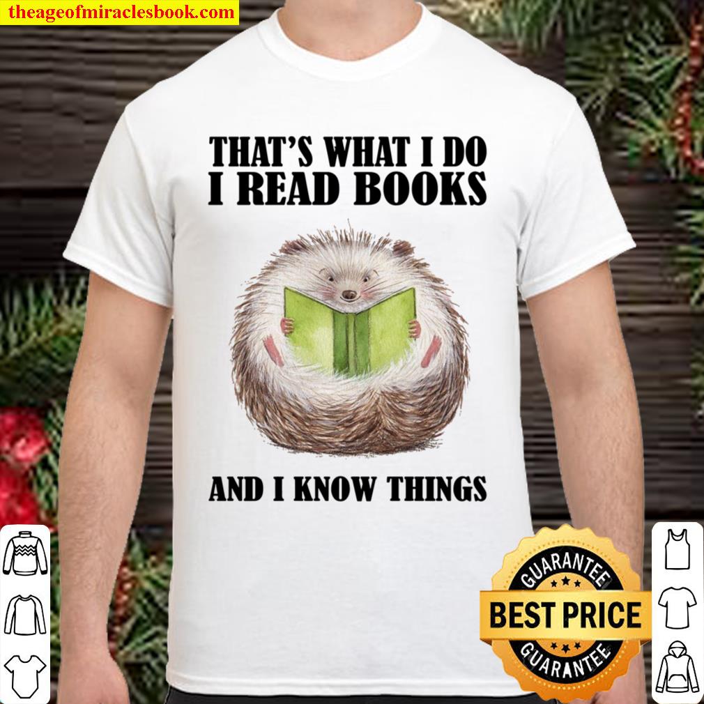 That’s What I Do I Read Books And I Know Things Shirt, hoodie, tank top, sweater