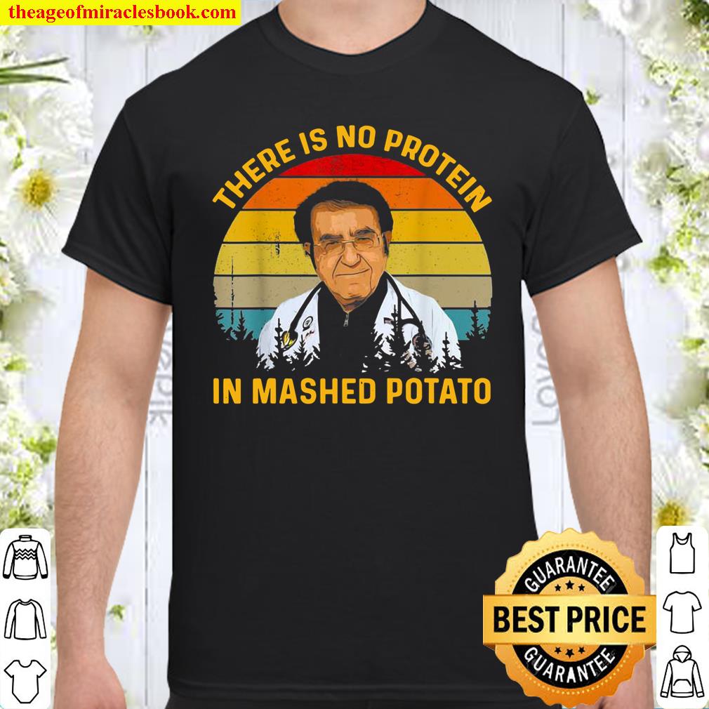 There Is No Protein In Mashed Potato Dr Younan Dr Now Shirt