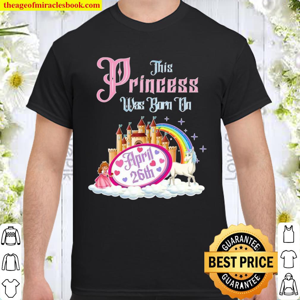 This Princess Was Born On April 26th Birthday Unicorn new Shirt, Hoodie, Long Sleeved, SweatShirt