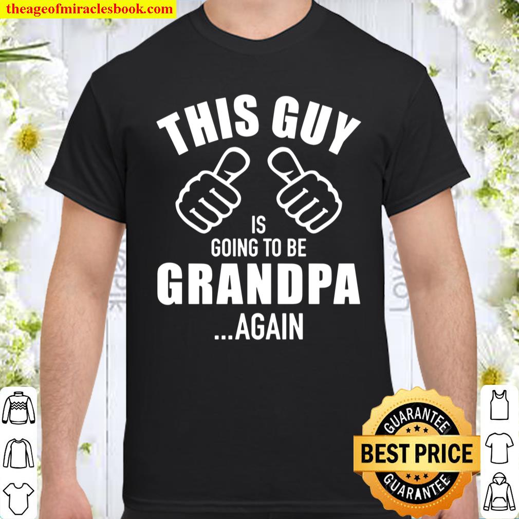 This guy is going to be grandpa again Shirt, hoodie, tank top, sweater