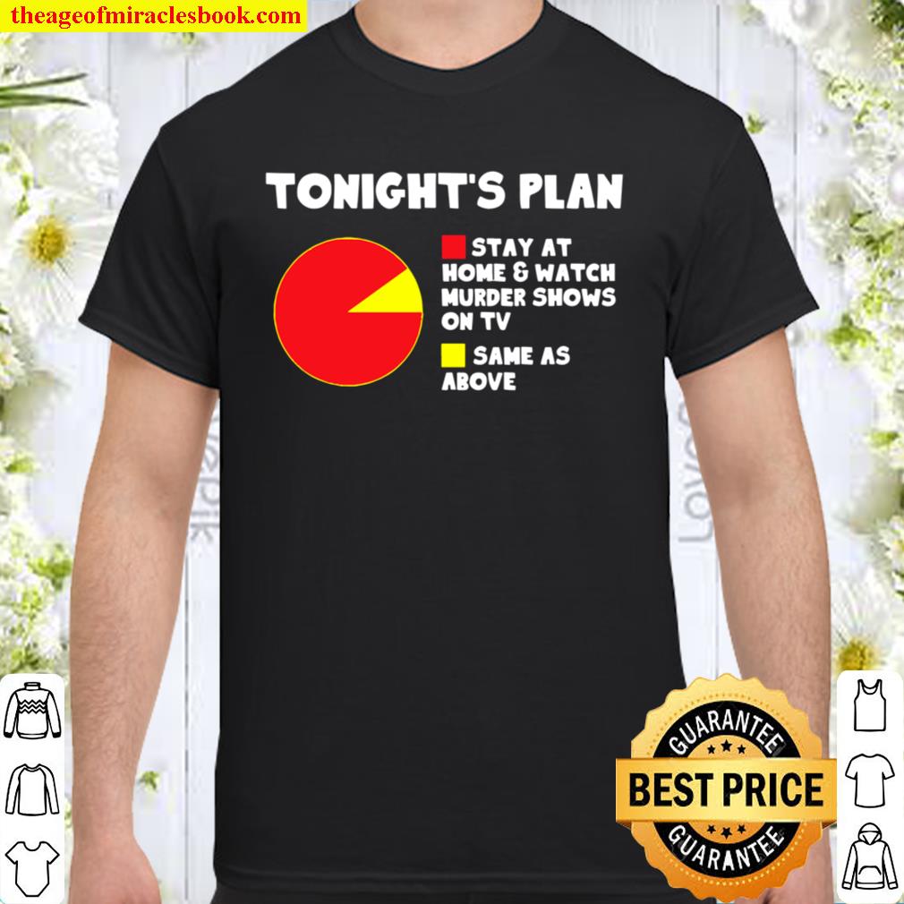 Tonight’s Plan Stay At Home & Watch Murder Shows limited Shirt, Hoodie, Long Sleeved, SweatShirt Tonight’s Plan Stay At Home & Watch Murder Shows limited Shirt, Hoodie, Long Sleeved, SweatShirt