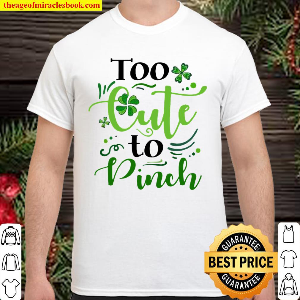 Too cute to pinch shirt, hoodie, tank top, sweater