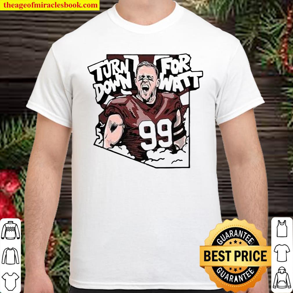 Turn Down For Justin James Watt 99 shirt, hoodie, tank top, sweater