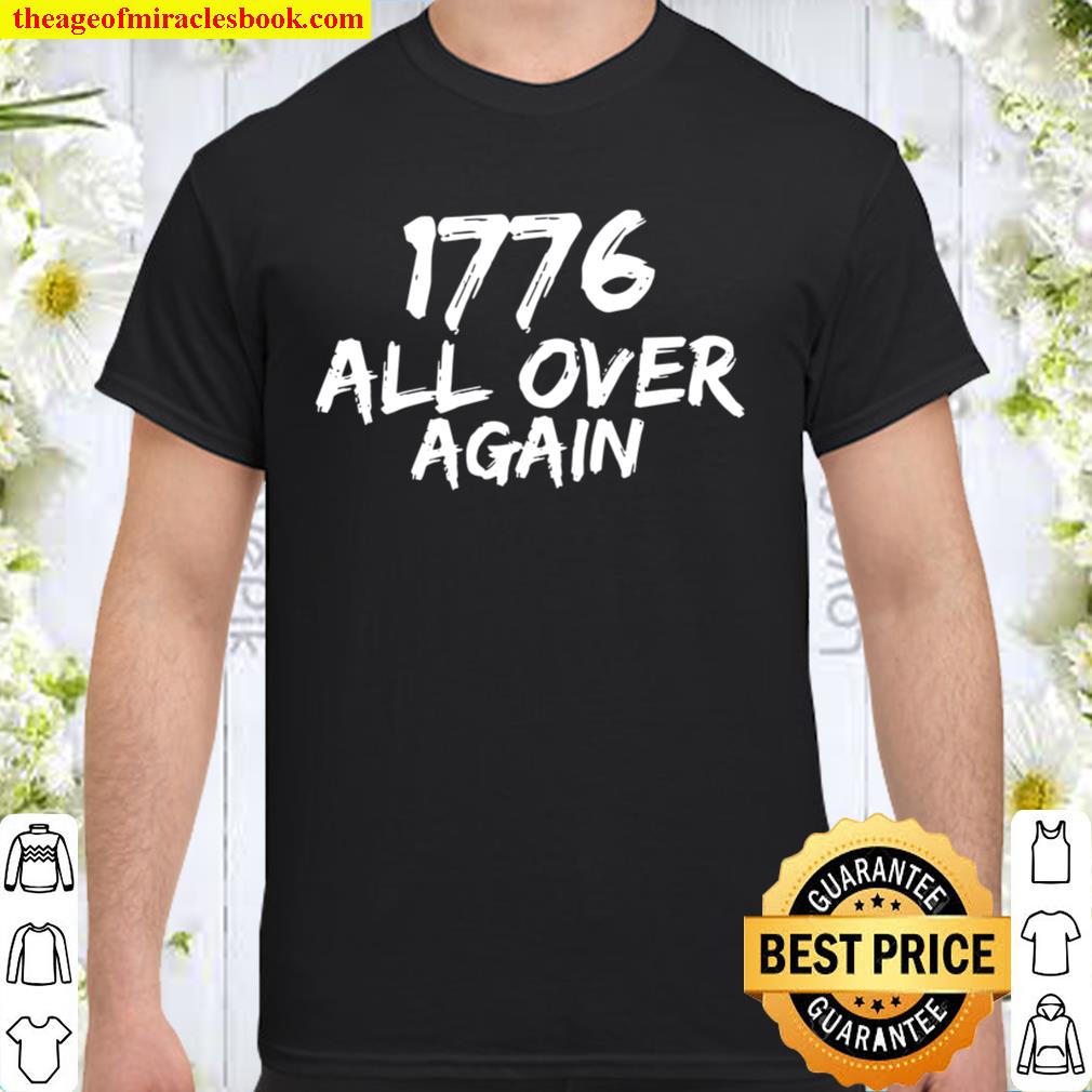 U.S. Constitution Day 1776 All Over Again 2021 Shirt, Hoodie, Long Sleeved, SweatShirt