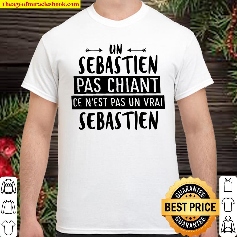 Un Sebastien Pas Chiant Ce N’est Pas Un Vrai Sebastien Shirt, hoodie, tank top, sweater