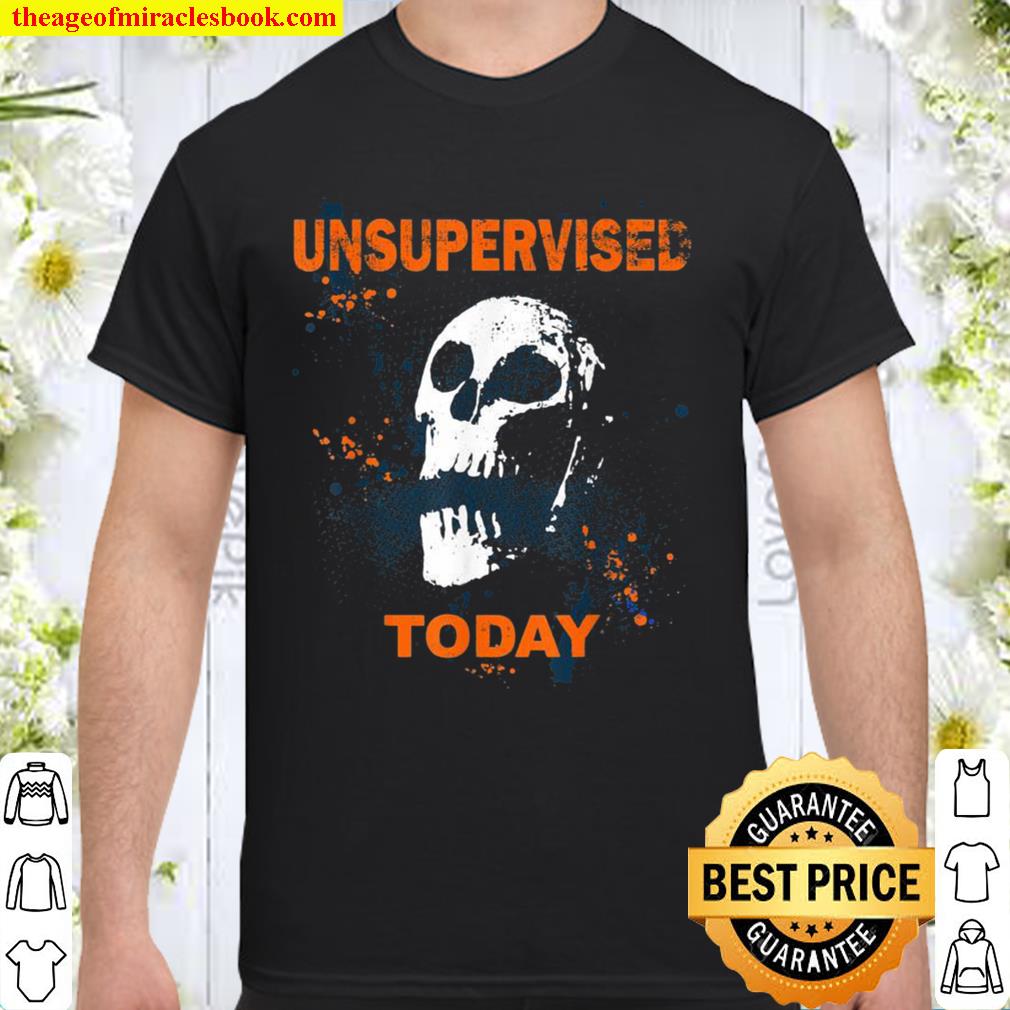 Unsupervised Today Skull limited Shirt, Hoodie, Long Sleeved, SweatShirt Unsupervised Today Skull limited Shirt, Hoodie, Long Sleeved, SweatShirt