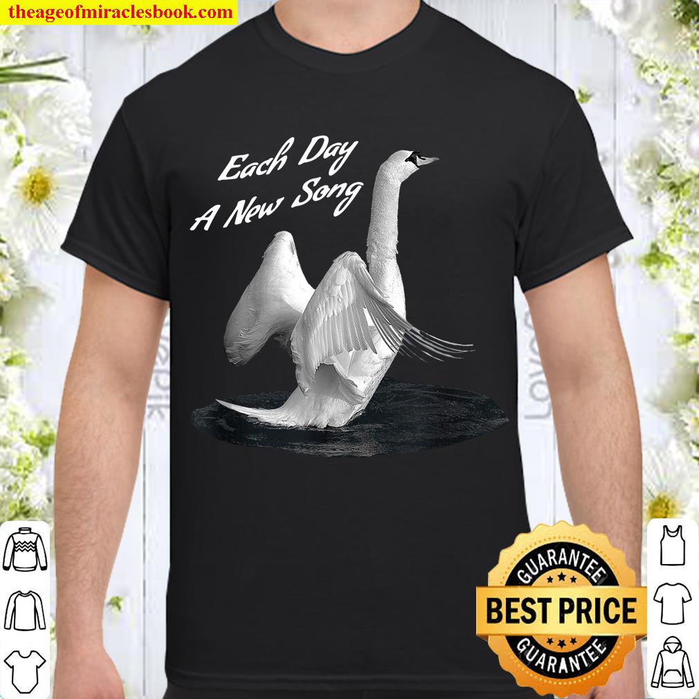 Uplifting Swan – Each Day A New Song – motivational limited Shirt, Hoodie, Long Sleeved, SweatShirt