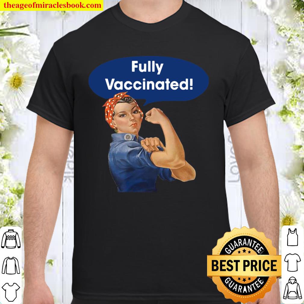 Vaccinated Fully Rosie the Riveter I’m Vaccinated Womens 2021 Shirt, Hoodie, Long Sleeved, SweatShirt Vaccinated Fully Rosie the Riveter I’m Vaccinated Womens 2021 Shirt, Hoodie, Long Sleeved, SweatShirt
