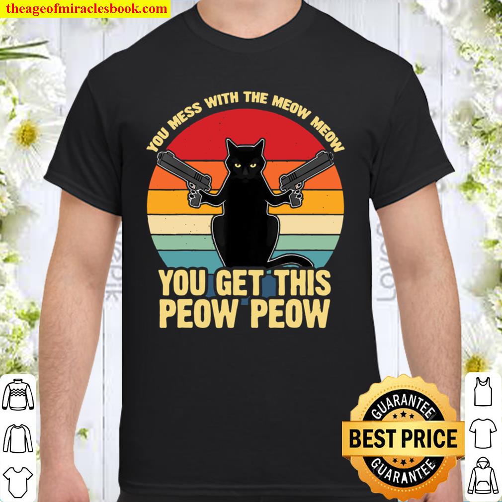 Vintage Cat Saying With Guns You Mess With The Meow Meow new Shirt, Hoodie, Long Sleeved, SweatShirt