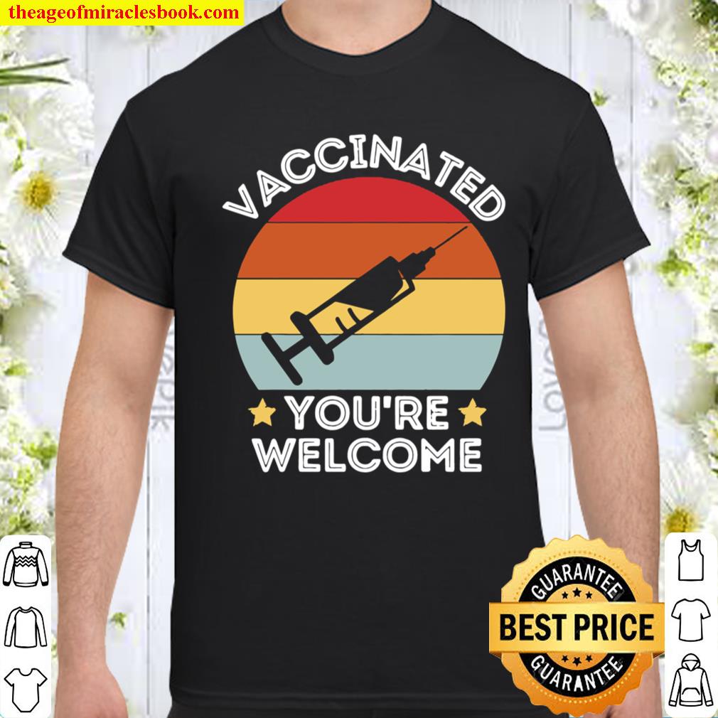 Fully Vaccinated You’re Welcome Pro Vaccination Quote Shirt, Hoodie, Tank top, Sweater