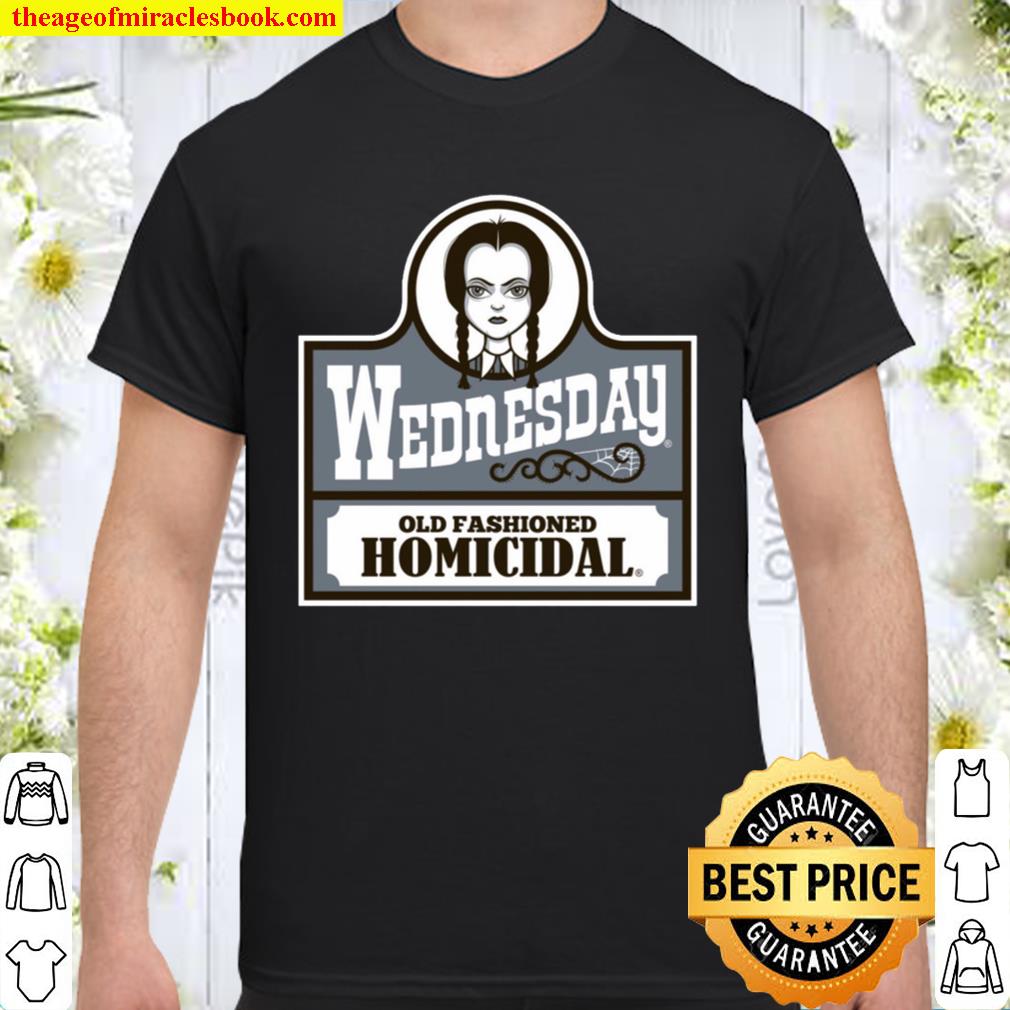 Wednesday Old Fashioned Homicidal new Shirt, Hoodie, Long Sleeved, SweatShirt