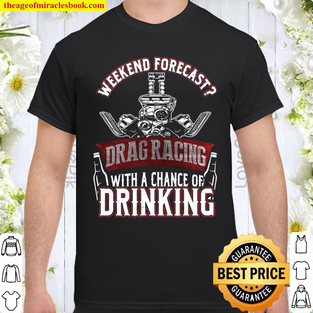 Weekend Forecast Drag Racing With A Chance Of Drinking Shirt