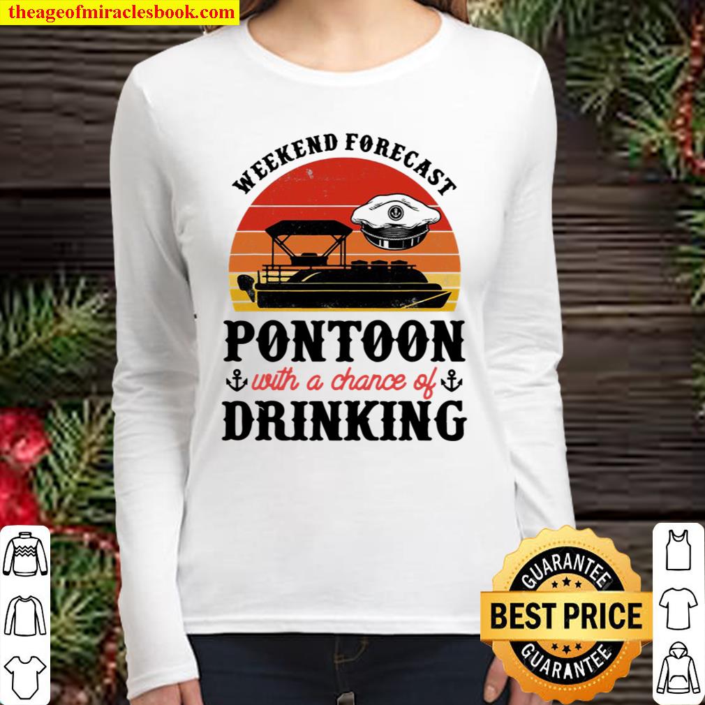 Weekend Forecast Pontoon With A Chance Of Drinking Captain Women Long Sleeved