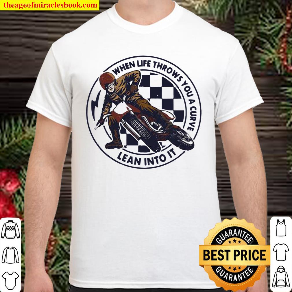 When Life Throws You A Curve Lean Into It Motorcycling Shirt