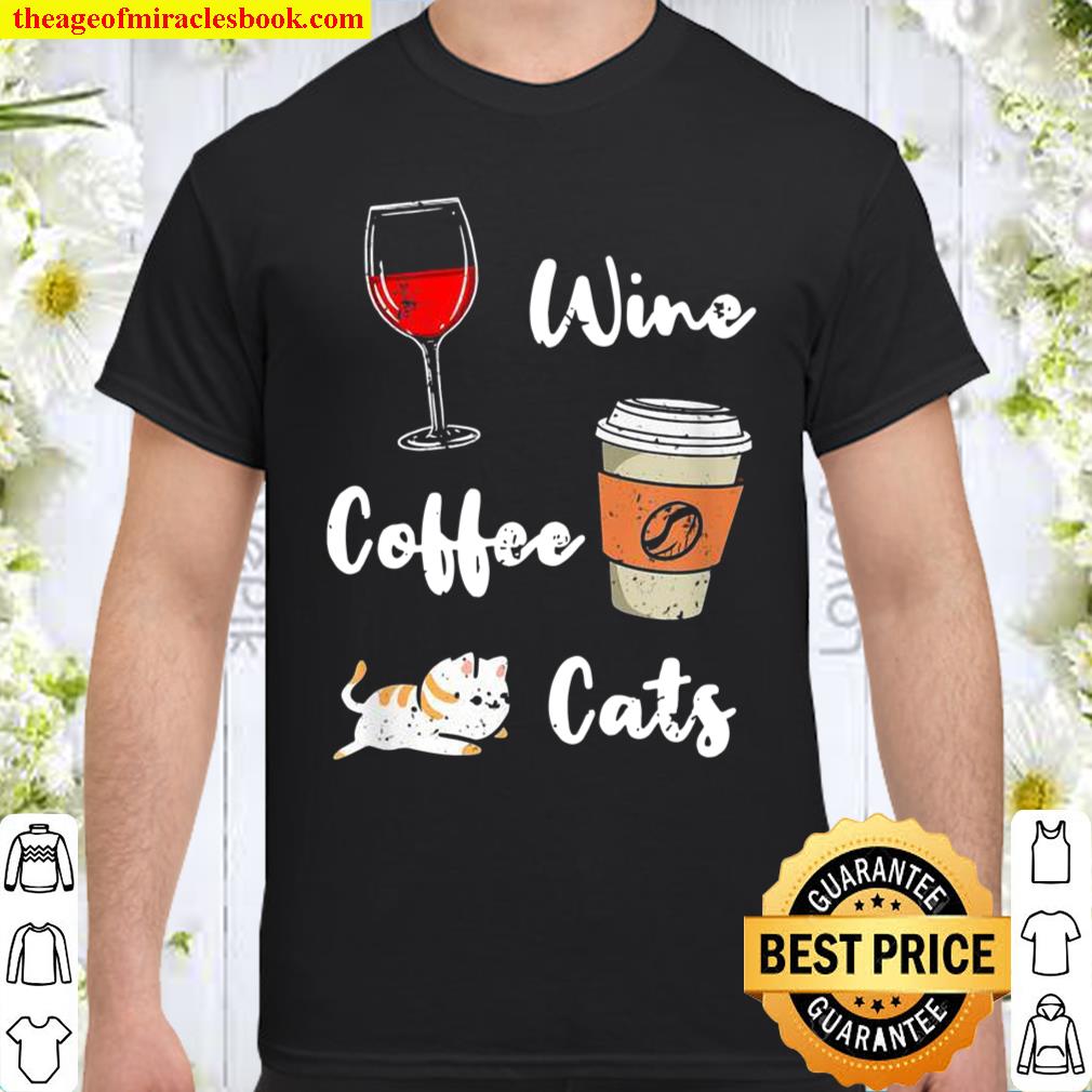 Wine Coffee Cats Vintage Shirt, hoodie, tank top, sweater Wine Coffee Cats Vintage Shirt, hoodie, tank top, sweater