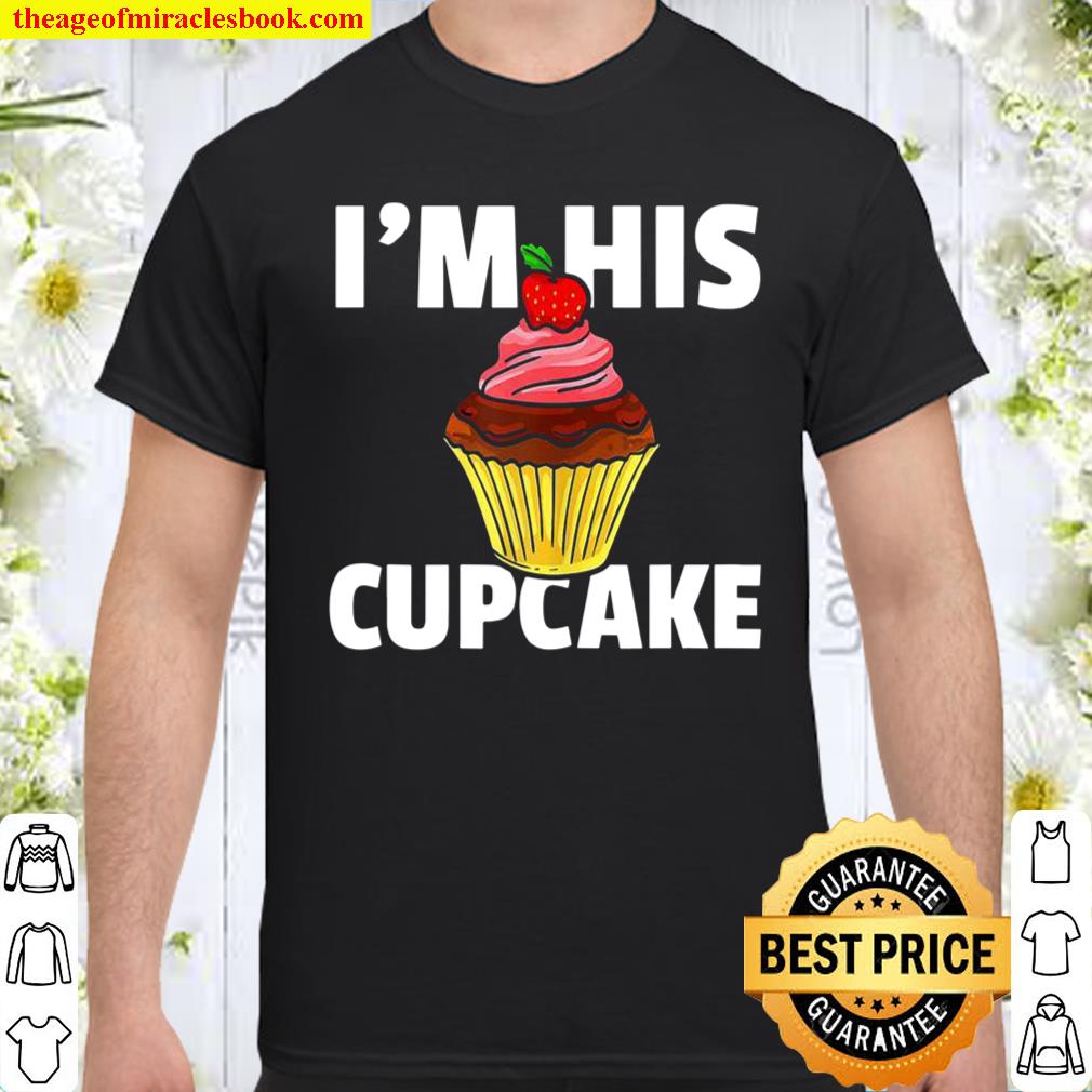 Womens I’m His Cupcake For A Baker Shirt, hoodie, tank top, sweater Womens I’m His Cupcake For A Baker Shirt, hoodie, tank top, sweater