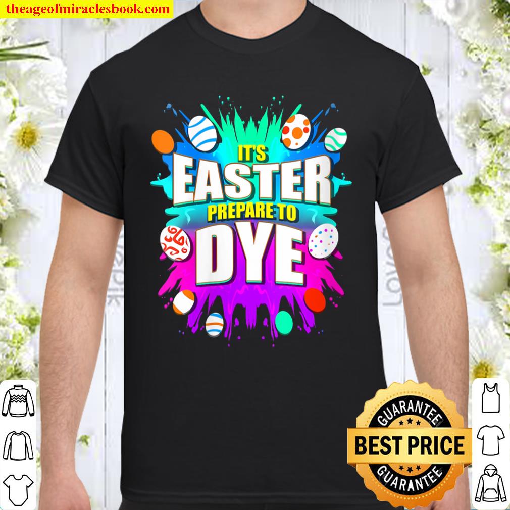 Womens It’s Easter Prepare To Dye Egg Hunt Holiday Spring Shirt