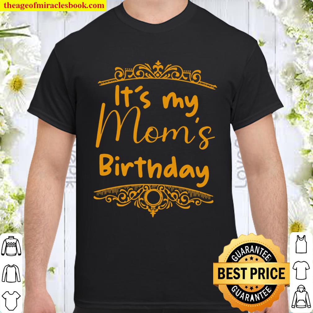 Womens It’s my Mom’s Birthday limited Shirt, Hoodie, Long Sleeved, SweatShirt Womens It’s my Mom’s Birthday limited Shirt, Hoodie, Long Sleeved, SweatShirt