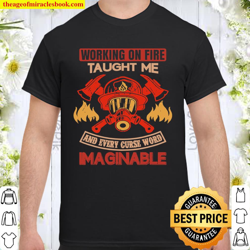 Working on fire limited Shirt, Hoodie, Long Sleeved, SweatShirt