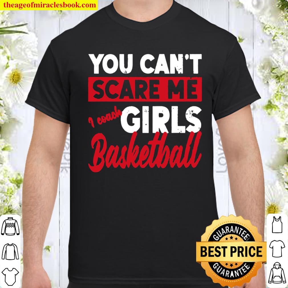 You Don’t Scare Me I Coach Girls Basketball Sports shirt, hoodie, tank top, sweater